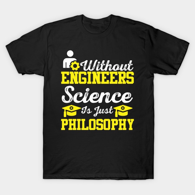 Without Engineers Science Is Just Philosophy T-Shirt by indigosstuff